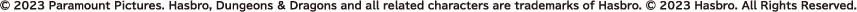 （C）2023 PARAMOUNT PICTURES. HASBRO, DUNGEONS & DRAGONS AND ALL RELATED CHARACTERS ARE TRADEMARKS OF HASBRO. （C）2023 HASBRO.