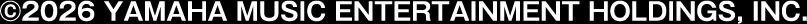 ©2026 YAMAHA MUSIC ENTERTAINMENT HOLDINGS, INC.
