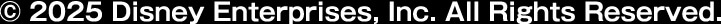 © 2025 Disney Enterprises, Inc. All Rights Reserved.